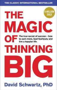 The Magic Of Thinking Big By David Shwartz