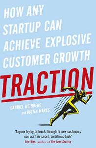 Traction: How Any Startup Can Achieve Explosive Customer Growth By Gabriel Weinberg &Amp; Justin Mares